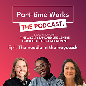Part-time Works - Caring and Health Special podcast. Episode 1 - The needle in the haystack.