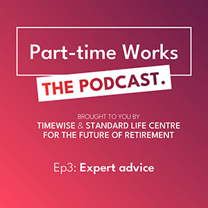 Part-time Works - Caring and Health Special podcast. Episode 3 - Expert advice.